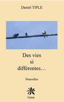 Couverture du livre « Des vies si différentes... » de Daniel Tiple aux éditions Creer