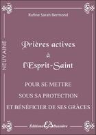 Couverture du livre « Prières actives à l'Esprit Saint ; pour se mettre sous sa protection et bénéficier de ses grâces » de Rufine Sarah Bermond aux éditions Bussiere