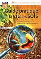 Couverture du livre « Guide pratique de la vie des sols » de Pierre Anfray aux éditions France Agricole