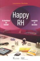 Couverture du livre « Happy RH ; le bonheur au travail ; rentable et durable » de Laurence Vanhee aux éditions La Charte