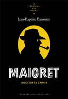Couverture du livre « Maigret, docteur ès crimes » de Jean-Baptiste Baronian aux éditions Impressions Nouvelles