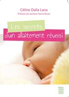 Couverture du livre « Les secrets d'un allaitement réussi » de Celine Dalla Lana aux éditions Frison Roche