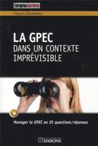 Couverture du livre « La GPEC dans un contexte imprevisible » de Francois Stankiewicz aux éditions Entreprise Et Carrieres