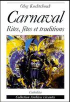 Couverture du livre « Carnaval ; rites, fêtes et traditions » de Oleg Kochtchouk aux éditions Cabedita