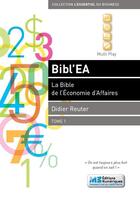 Couverture du livre « Bibl'EA - la bible de l'économie d'affaires t.1 » de Didier Reuter aux éditions M3 Editions Numeriques