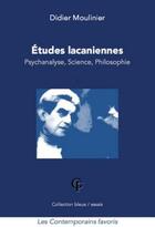 Couverture du livre « Les études lacaniennes ; psychanalyse, science, philosophie » de Didier Moulinier aux éditions Les Contemporains Favoris