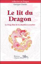 Couverture du livre « Le lit du dragon ; le feng shui de la chambre à coucher » de Georges Charles aux éditions Chariot D'or
