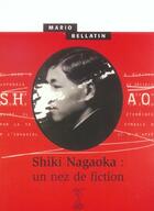 Couverture du livre « Shiki nagaoka : un nez de fiction » de Mario Bellatin aux éditions Passage Du Nord Ouest