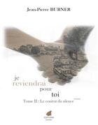 Couverture du livre « Je reviendrai pour toi t.2 ; le contrat du silence » de Jean-Pierre Burner aux éditions Burner