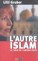 Couverture du livre « L'Autre Islam ; Au Coeur De L'Univers Chiite » de Lilli Gruber aux éditions Saint Simon