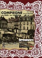 Couverture du livre « Compiègne ; ses rues, ses cantons » de  aux éditions Delattre