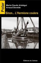 Couverture du livre « Sinon... l'Hermione coulera » de Marie-Claude Aristegui et Arnaud Develde aux éditions Editions Du Caiman