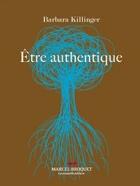 Couverture du livre « Être authentique » de Barbara Killinger aux éditions Marcel Broquet