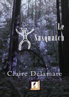 Couverture du livre « Le sasquatch » de Claire Delamare aux éditions Asteroide