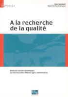 Couverture du livre « À la recherche de la qualité ; analyses socioéconomiques sur les nouvelles filières agro-alimentaires » de Marc Mormont aux éditions Pulg