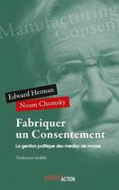 Couverture du livre « Fabriquer un consentement ; la gestion politique des médias de masse » de Noam Chomsky aux éditions Investig'actions