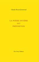 Couverture du livre « La poésie entière est préposition » de Claude Royet-Journoud aux éditions Eric Pesty