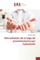 Couverture du livre « Reirradiation de la loge de prostatectomie par cyberknife » de Rita Hajji Malak aux éditions Editions Universitaires Europeennes