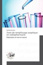 Couverture du livre « Tests de remplissage aseptique en radiopharmacie - elaboration et mise en oeuvre » de Kerneur Nathalie aux éditions Presses Academiques Francophones