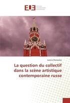 Couverture du livre « La question du collectif dans la scene artistique contemporaine russe » de Klemenko Justine aux éditions Editions Universitaires Europeennes