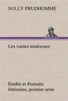 Couverture du livre « Les vaines tendresses etudes et portraits litteraires, premier serie » de Sully Prudhomme aux éditions Tredition