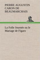 Couverture du livre « La folle journee ou le mariage de figaro » de Beaumarchais P A C D aux éditions Tredition