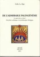 Couverture du livre « De l'admirable palingénésie ; la mort lui va si bien ! ; du phénix alchimique à la problématique théologique » de Gilles Le Pape aux éditions Arche Edizioni