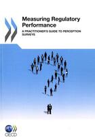 Couverture du livre « Measuring regulatory performance a practitioner's guide to perception surveys » de  aux éditions Ocde