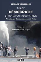 Couverture du livre « Tunisie, démocratie et tentation théocratique ; témoignage d'un ambassadeur à Tunis » de Gerhard Weinberger aux éditions Nirvana
