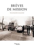 Couverture du livre « Brèves de mission » de Francois Gillioz aux éditions Baudelaire