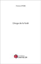 Couverture du livre « L'ange de la forêt » de Victoire Eyobi aux éditions Chapitre.com