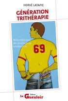 Couverture du livre « Génération Trithérapie » de Herve Latapie aux éditions Textes Gais