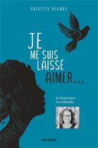 Couverture du livre « Je me suis laissé aimer... : et l'Esprit Saint m'a emportée » de Brigitte Bedard aux éditions Artege