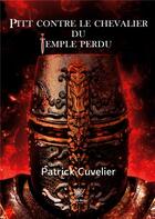 Couverture du livre « Pitt contre le chevalier du temple perdu » de Patrick Cuvelier aux éditions Le Lys Bleu