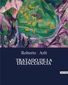 Couverture du livre « TRATADO DE LA DELINCUENCIA » de Roberto Arlt aux éditions Culturea