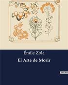 Couverture du livre « El Arte de Morir » de Émile Zola aux éditions Culturea