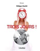 Couverture du livre « Trois jours » de Philippe Charbit aux éditions Chum