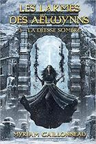 Couverture du livre « Les larmes des Aëlwynns t.3 : la déesse sombre » de Myriam Caillonneau aux éditions Caillonneau Myriam