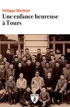 Couverture du livre « Une enfance heureuse à Tours » de Philippe Martinet aux éditions Hugues De Chivre