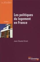 Couverture du livre « Les politiques du logement en France » de Jean-Claude Driant aux éditions Documentation Francaise