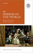 Couverture du livre « The Mirror of the World: Subjects, Consciousness, and Self-Consciousne » de Peacocke Christopher aux éditions Oup Oxford