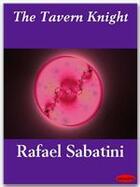 Couverture du livre « The Tavern Knight » de Rafael Sabatini aux éditions Ebookslib