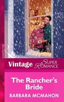 Couverture du livre « The Rancher's Bride (Mills & Boon Vintage Superromance) (9 Months Late » de Barbara Mcmahon aux éditions Mills & Boon Series