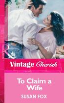 Couverture du livre « To Claim a Wife (Mills & Boon Vintage Cherish) » de Susan Fox aux éditions Mills & Boon Series