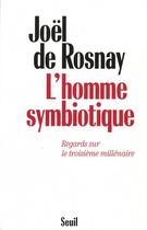 Couverture du livre « L'homme symbiotique. regards sur le troisieme millenaire » de Joel De Rosnay aux éditions Seuil