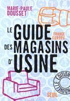 Couverture du livre « Guide des magasins d'usine. france-europe » de Marie-Paule Dousset aux éditions Seuil