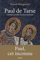 Couverture du livre « Paul de Tarse : l'enfant terrible du christianisme » de Daniel Marguerat aux éditions Seuil