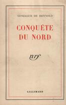 Couverture du livre « Conquete du nord » de Gonzague De Reynold aux éditions Gallimard