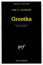 Couverture du livre « Grootka » de Jon A. Jackson aux éditions Gallimard