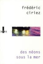 Couverture du livre « Des néons sous la mer » de Frederic Ciriez aux éditions Gallimard